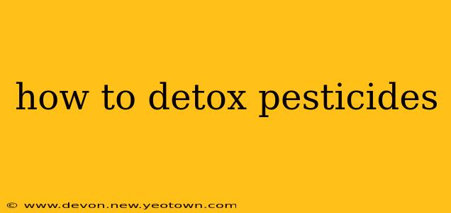 how to detox pesticides