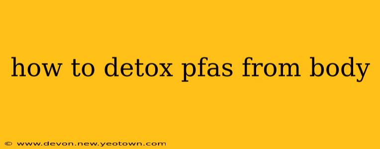 how to detox pfas from body
