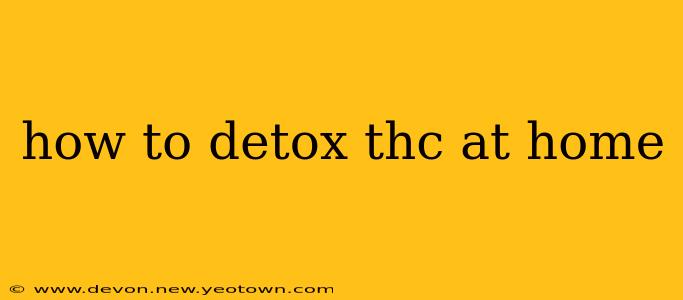 how to detox thc at home