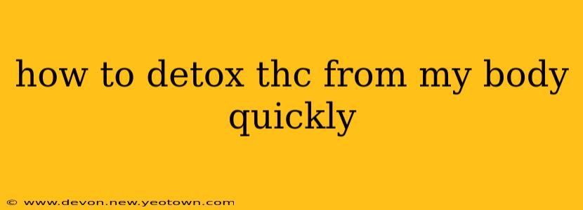 how to detox thc from my body quickly