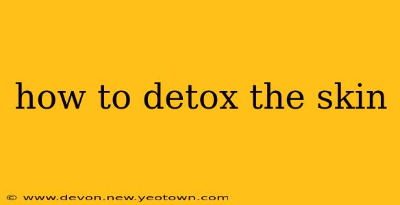 how to detox the skin