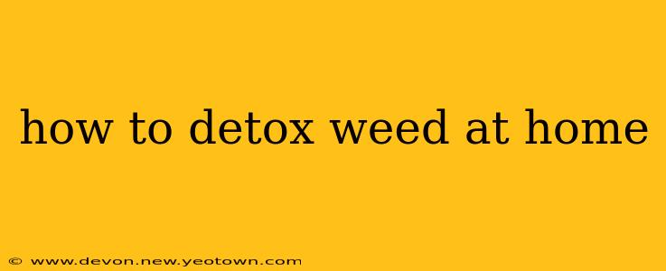 how to detox weed at home