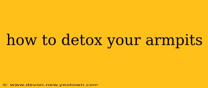 how to detox your armpits