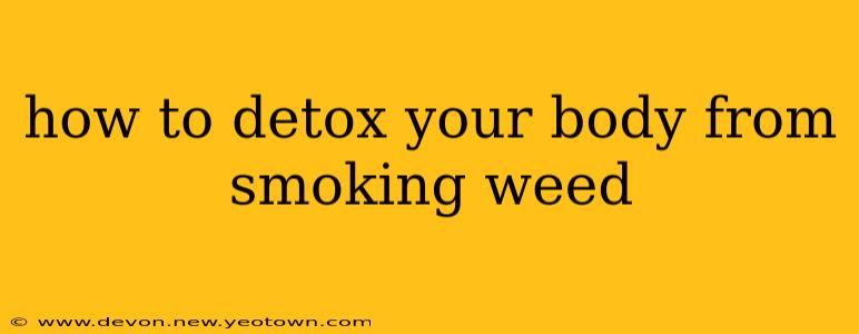 how to detox your body from smoking weed