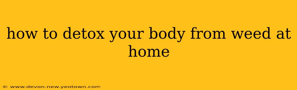 how to detox your body from weed at home