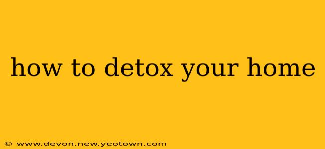 how to detox your home