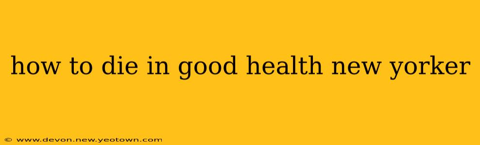 how to die in good health new yorker