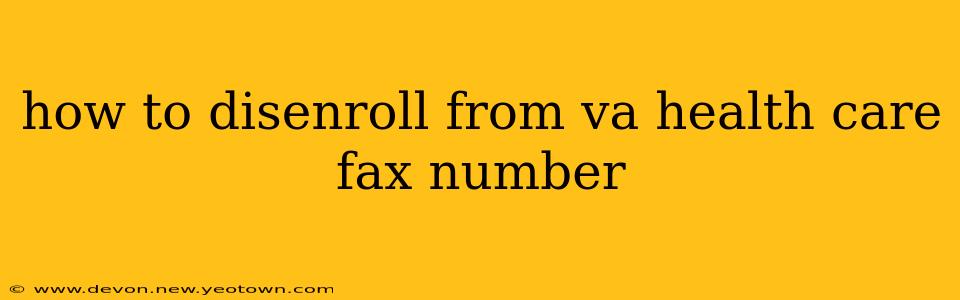 how to disenroll from va health care fax number