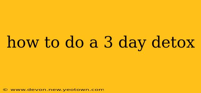 how to do a 3 day detox