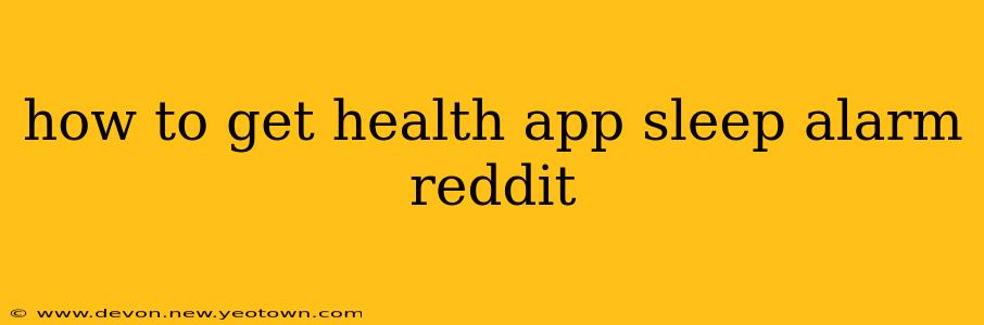 how to get health app sleep alarm reddit