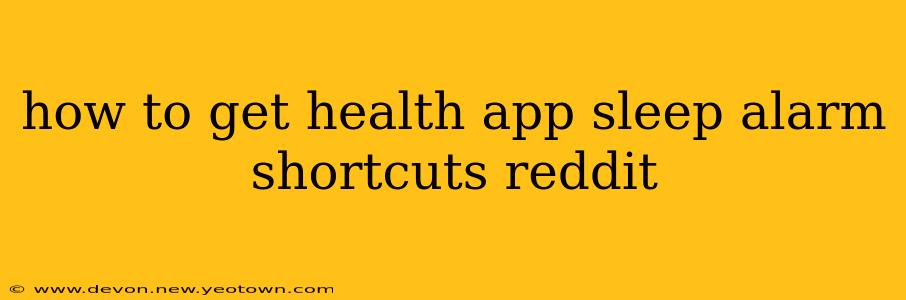 how to get health app sleep alarm shortcuts reddit