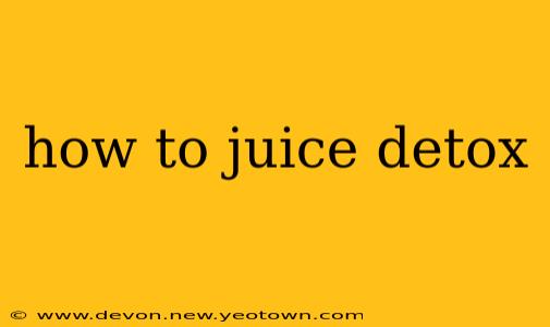 how to juice detox