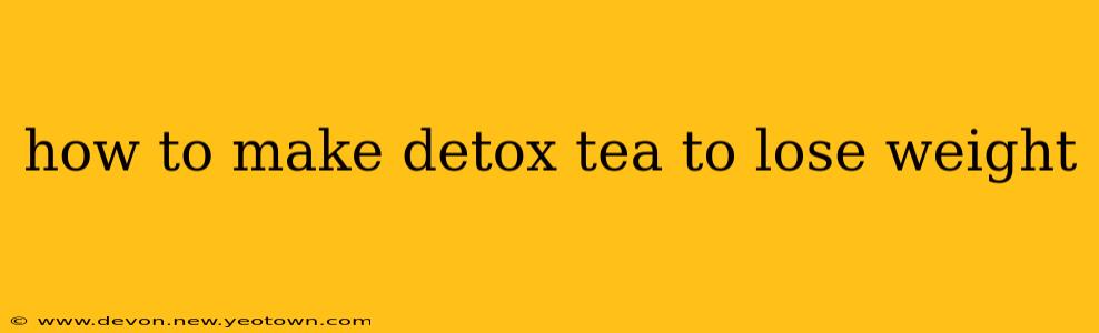 how to make detox tea to lose weight