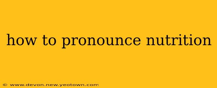 how to pronounce nutrition