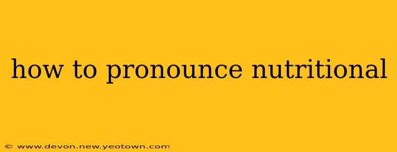 how to pronounce nutritional
