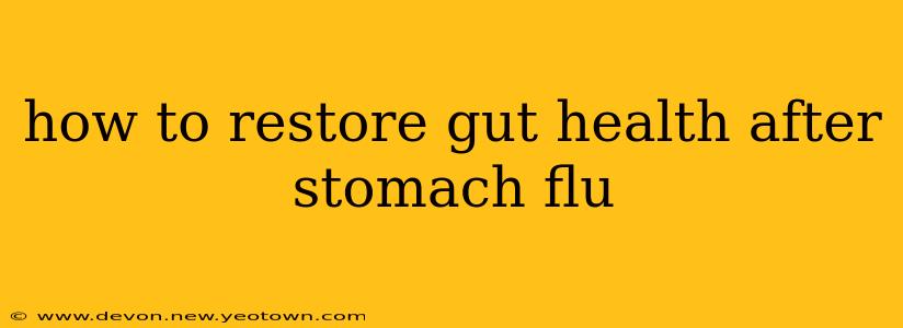 how to restore gut health after stomach flu
