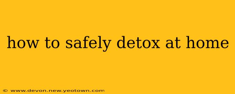 how to safely detox at home