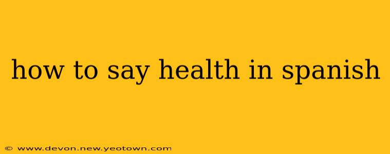 how to say health in spanish