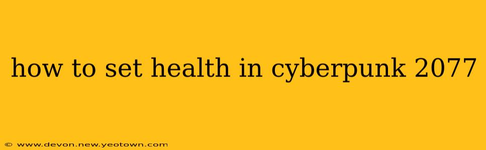 how to set health in cyberpunk 2077