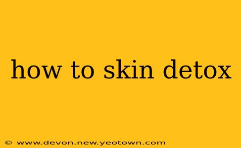 how to skin detox