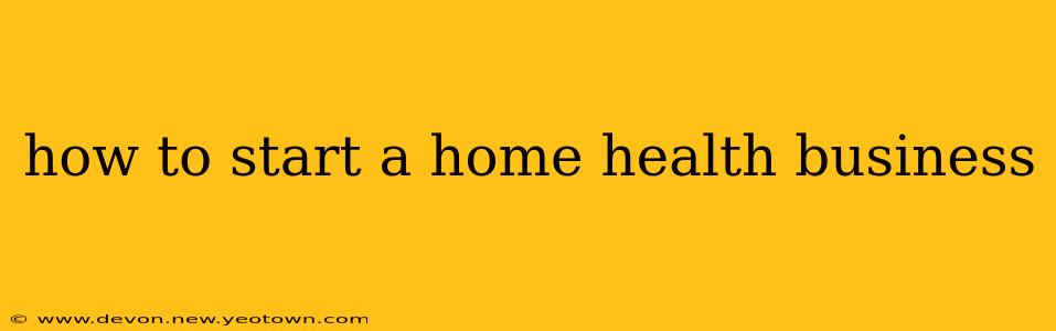 how to start a home health business