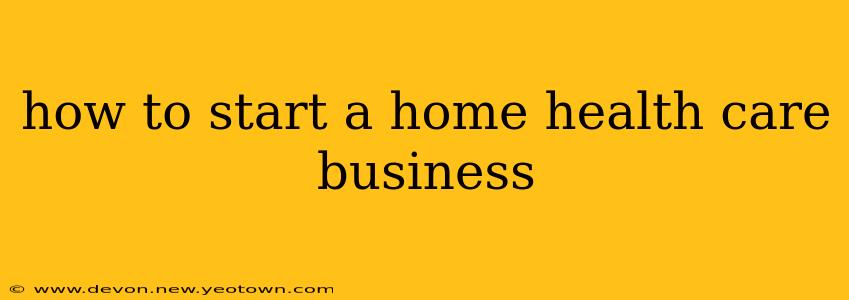 how to start a home health care business