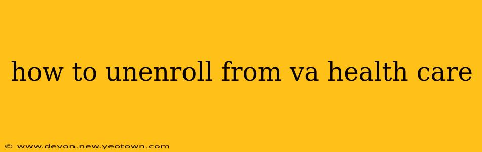 how to unenroll from va health care
