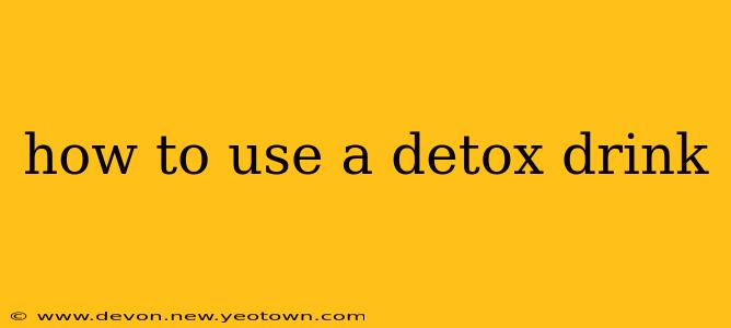 how to use a detox drink