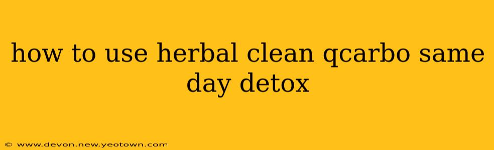 how to use herbal clean qcarbo same day detox