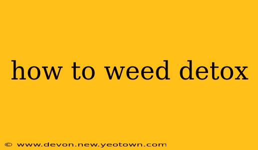 how to weed detox