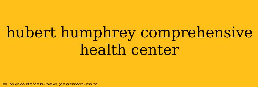 hubert humphrey comprehensive health center