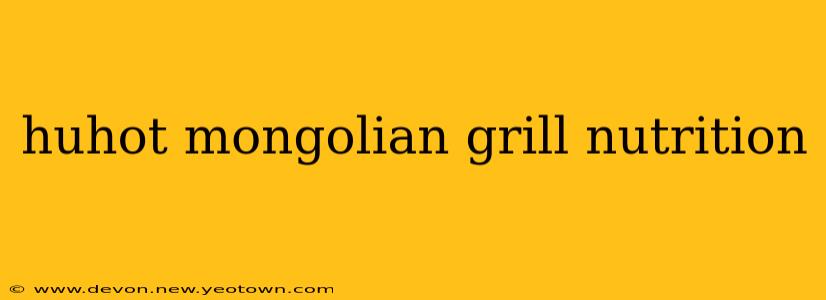 huhot mongolian grill nutrition