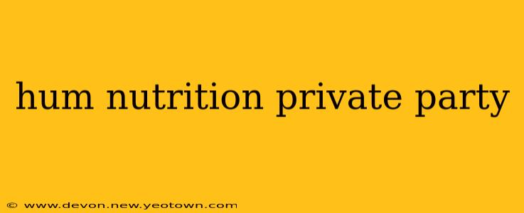 hum nutrition private party