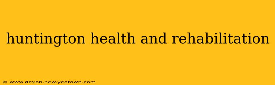 huntington health and rehabilitation