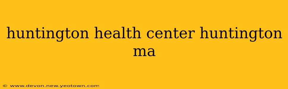 huntington health center huntington ma
