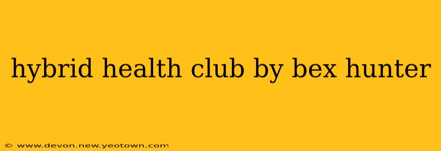 hybrid health club by bex hunter