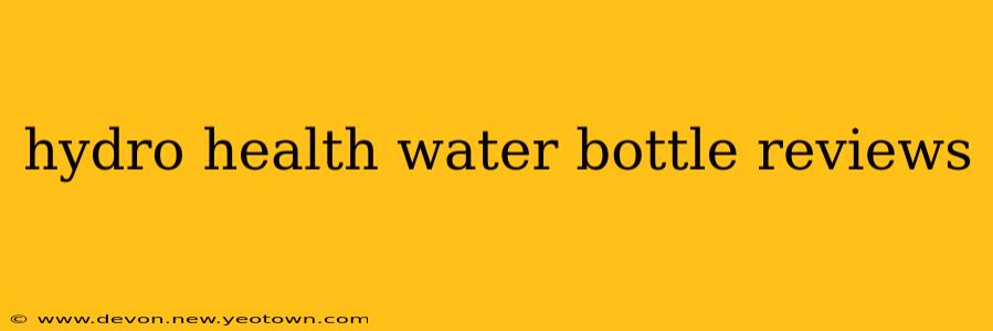 hydro health water bottle reviews