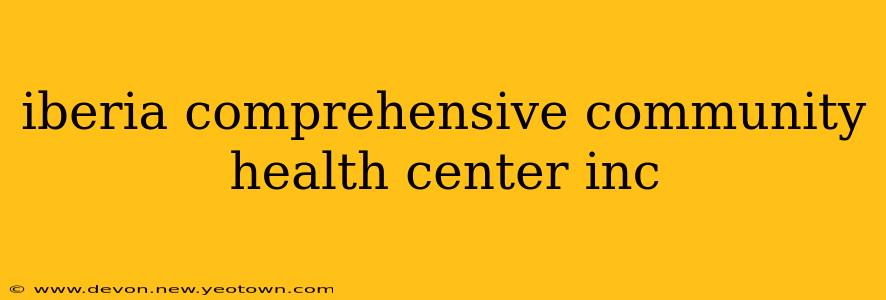 iberia comprehensive community health center inc