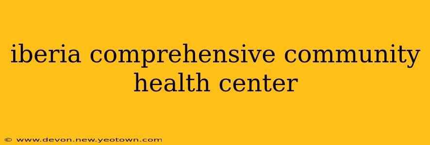 iberia comprehensive community health center