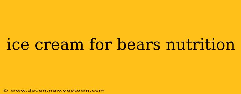 ice cream for bears nutrition