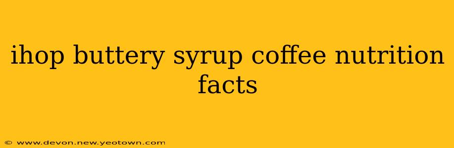 ihop buttery syrup coffee nutrition facts