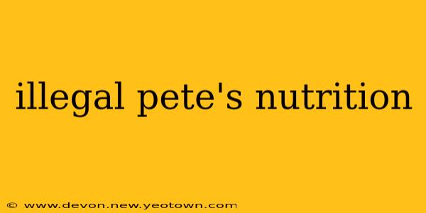 illegal pete's nutrition