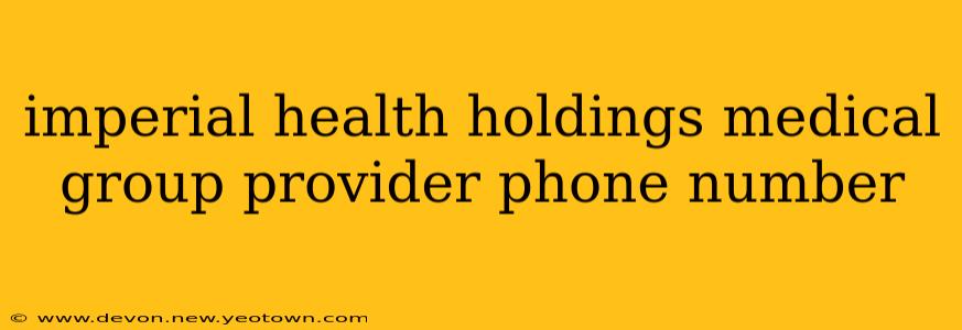 imperial health holdings medical group provider phone number