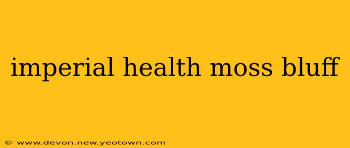 imperial health moss bluff