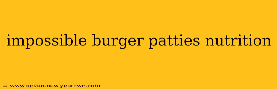 impossible burger patties nutrition
