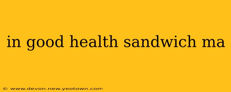 in good health sandwich ma