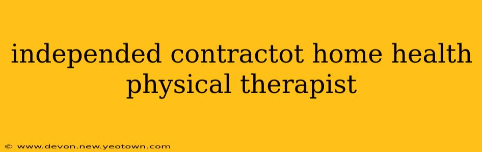 independed contractot home health physical therapist