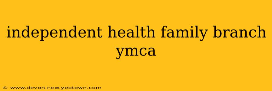 independent health family branch ymca