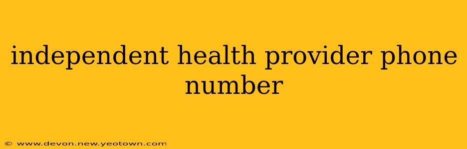independent health provider phone number