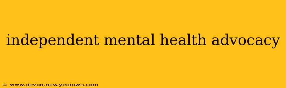 independent mental health advocacy